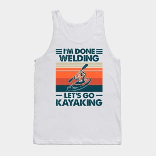 I'm Done Welding Let's Go Kayaking Tank Top